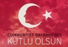“Cumhuriyet Bayramınızı En İçten Dileklerimle Kutluyorum”